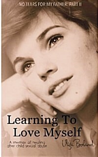 Learning to Love Myself: Recovery and Self-Discovery After Child Sexual Abuse (Incest) (Paperback)