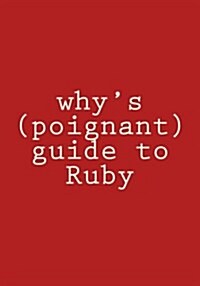 Whys (Poignant) Guide to Ruby: In Color (Paperback)