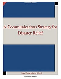 A Communications Strategy for Disaster Relief (Paperback)