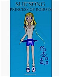 Sue Song, Princess of Robots (Paperback)