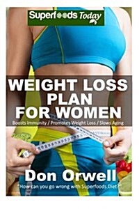 Weight Loss Plan for Women: Weight Maintenance Diet, Gluten Free Diet, Wheat Free Diet, Heart Healthy Diet, Whole Foods Diet, Antioxidants & Phyto (Paperback)