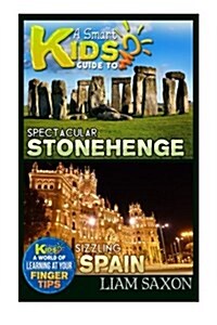 A Smart Kids Guide to Spectacular Stonehenge and Sizzling Spain: A World of Learning at Your Fingertips (Paperback)