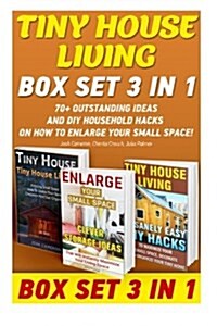 Tiny House Living Box Set 3 in 1: 70+ Outstanding Ideas and DIY Household Hacks on How to Enlarge Your Small Space!: Organizing Small Spaces, How to D (Paperback)