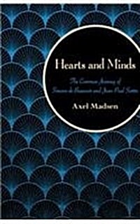 Hearts and Minds: The Common Journey of Simone de Beauvoir and Jean-Paul Sartre (Paperback)