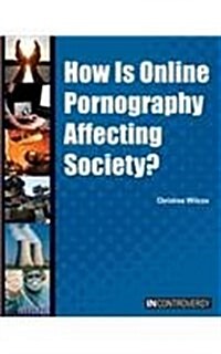 How Is Online Pornography Affecting Society? (Hardcover)