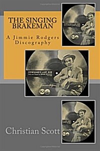 The Singing Brakeman - A Jimmie Rodgers Discography (Paperback)