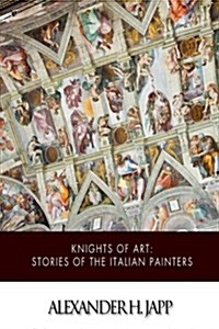 Knights of Art: Stories of the Italian Painters (Paperback)