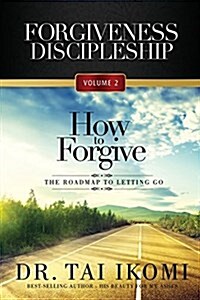 How to Forgive: The Roadmap to Letting Go (Paperback)