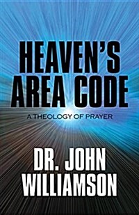 Heavens Area Code: A Theology of Prayer (Paperback)