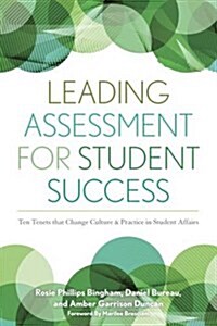Leading Assessment for Student Success: Ten Tenets That Change Culture and Practice in Student Affairs (Hardcover)
