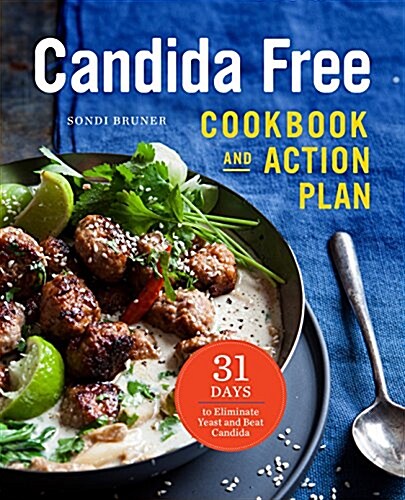 The Candida Free Cookbook and Action Plan: 28 Days to Fight Yeast and Candida (Paperback)