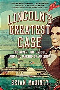 Lincolns Greatest Case: The River, the Bridge, and the Making of America (Paperback)