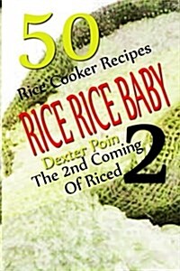 Rice Rice Baby - The Second Coming of Riced - 50 Rice Cooker Recipes (Paperback)