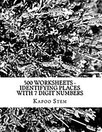 500 Worksheets - Identifying Places with 7 Digit Numbers: Math Practice Workbook (Paperback)