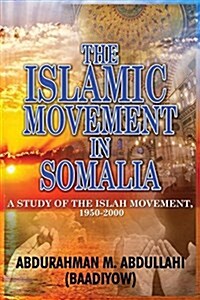 The Islamic Movement in Somalia: A Study of the Islah Movement, 1950-2000 (Paperback)