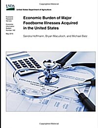 Economic Burden of Major Foodborne Illnesses Acquired in the United States (Paperback)