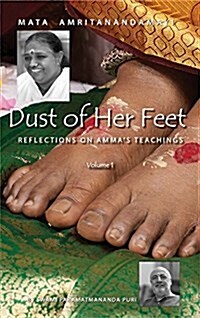 Dust of Her Feet: Reflections on Ammas Teachings Volume 1 (Hardcover)