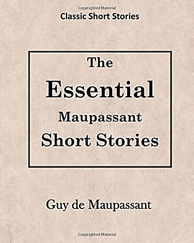 Guy de Maupassant: The Essential Maupassant Short Stories (Paperback)