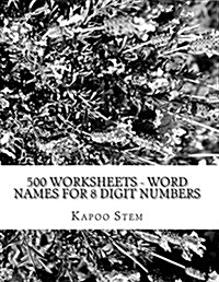 500 Worksheets - Word Names for 8 Digit Numbers: Math Practice Workbook (Paperback)