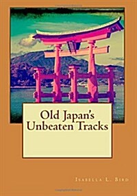 Old Japans Unbeaten Tracks (Paperback)