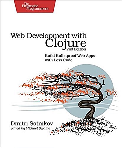 Web Development with Clojure: Build Bulletproof Web Apps with Less Code (Paperback, 2)
