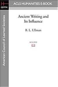 Ancient Writing and Its Influence (Paperback)