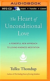 The Heart of Unconditional Love: A Powerful New Approach to Loving-Kindness Meditation (MP3 CD)