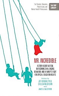 Mr. Incredible: A Story about Autism, Overcoming Challenging Behavior, and a Familys Fight for Special Education Rights (the Orp Libr (Paperback)