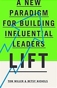 Lift: A New Paradigm for Building Influential Leaders (Hardcover)