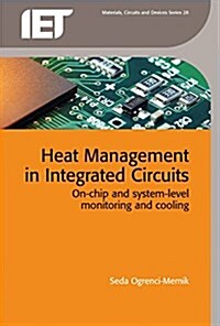 Heat Management in Integrated Circuits : On-Chip and System-Level Monitoring and Cooling (Hardcover)