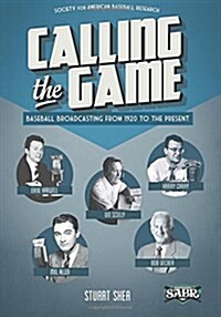 Calling the Game: Baseball Broadcasting from 1920 to the Present (Paperback)