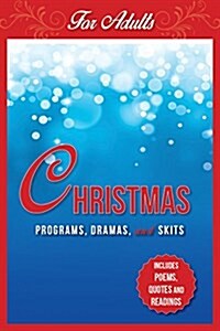 Christmas Programs, Dramas and Skits for Adults: Includes Poems, Quotes and Readings (Paperback)
