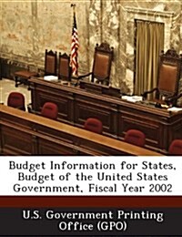 Budget Information for States, Budget of the United States Government, Fiscal Year 2002 (Paperback)