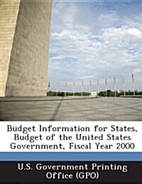 Budget Information for States, Budget of the United States Government, Fiscal Year 2000 (Paperback)