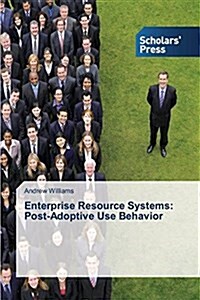 Enterprise Resource Systems: Post-Adoptive Use Behavior (Paperback)