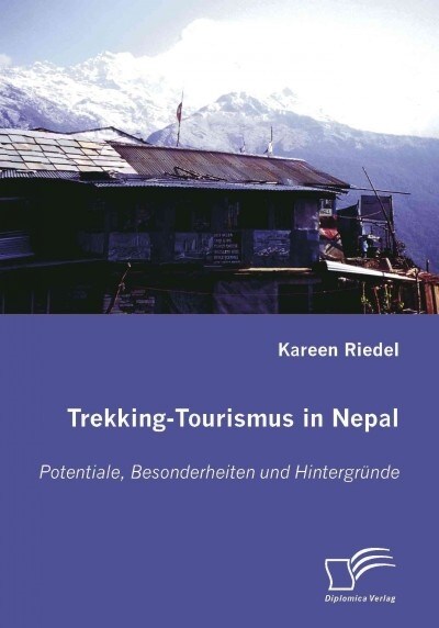 Trekking-Tourismus in Nepal: Potentiale, Besonderheiten und Hintergr?de (Paperback)