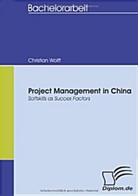 Project Management in China: Softskills as Succes Factors (Paperback)