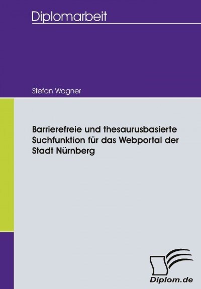 Barrierefreie und thesaurusbasierte Suchfunktion f? das Webportal der Stadt N?nberg (Paperback)