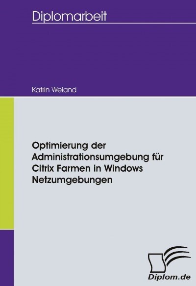 Optimierung der Administrationsumgebung f? Citrix Farmen in Windows Netzumgebungen (Paperback)