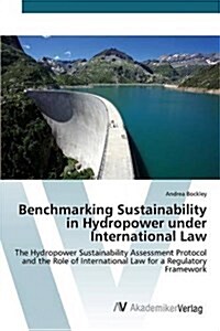 Benchmarking Sustainability in Hydropower Under International Law (Paperback)