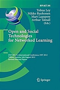 Open and Social Technologies for Networked Learning: Ifip Wg 3.4 International Conference, Ost 2012, Tallinn, Estonia, July 30 - August 3, 2012, Revis (Paperback)