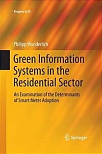 Green Information Systems in the Residential Sector: An Examination of the Determinants of Smart Meter Adoption (Paperback)