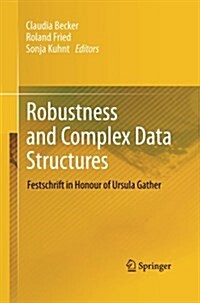 Robustness and Complex Data Structures: Festschrift in Honour of Ursula Gather (Paperback)