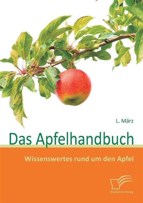 Das Apfelhandbuch: Wissenswertes Rund Um Den Apfel (Paperback)