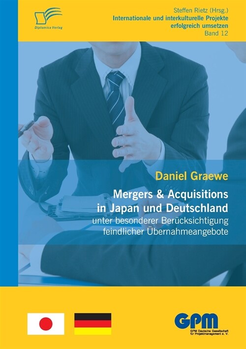 Mergers & Acquisitions in Japan und Deutschland - unter besonderer Ber?ksichtigung feindlicher ?ernahmeangebote (Paperback)