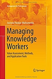 Managing Knowledge Workers: Value Assessment, Methods, and Application Tools (Paperback)