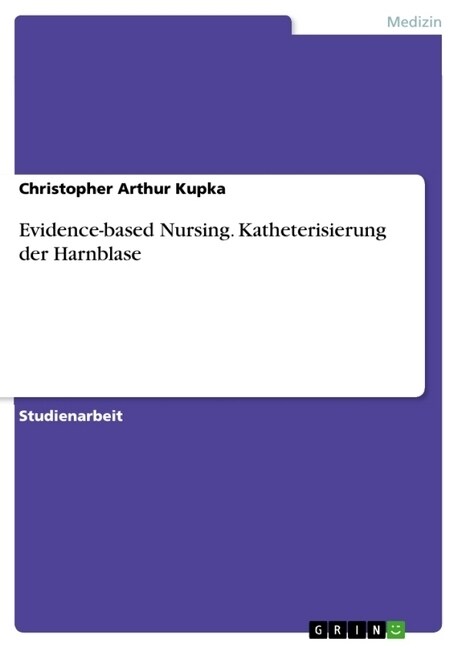 Evidence-Based Nursing. Katheterisierung Der Harnblase (Paperback)