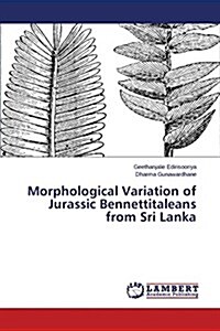Morphological Variation of Jurassic Bennettitaleans from Sri Lanka (Paperback)