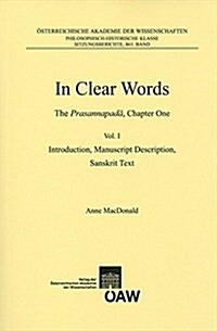 In Clear Words: The Prasannapada, Chapter One: Volume I: Introduction, Manuscript Description, Sanskrit Text Volume II: Prasannapada, (Paperback)