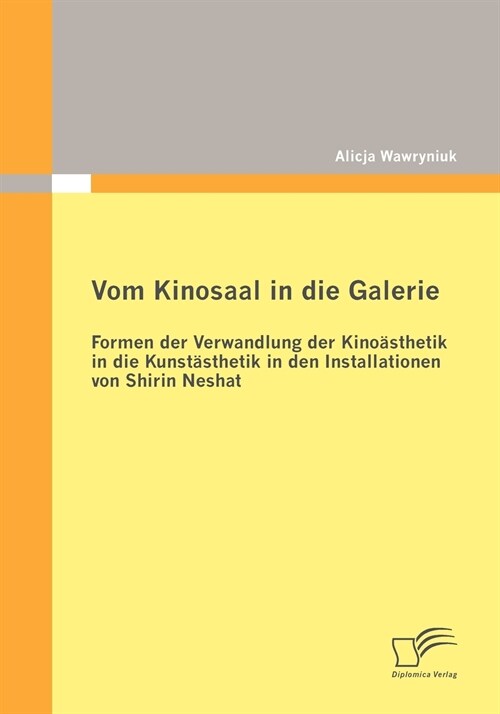 Vom Kinosaal in die Galerie: Formen der Verwandlung der Kino?thetik in die Kunst?thetik in den Installationen von Shirin Neshat (Paperback)